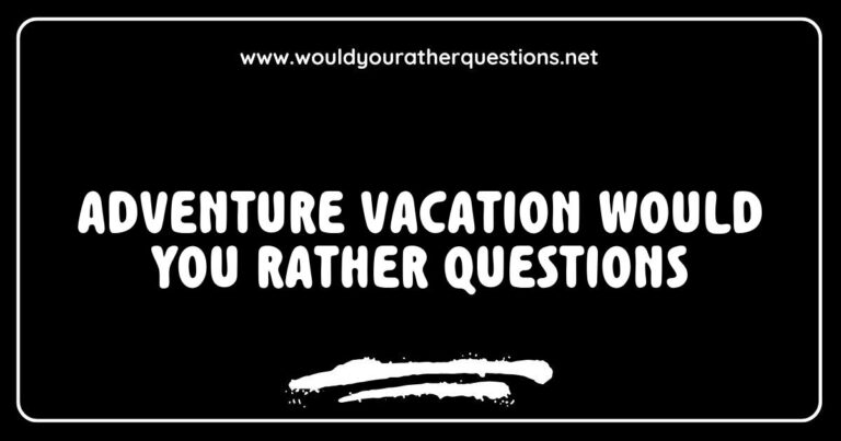 Adventure vacation 'Would You Rather' questions graphic featuring options like 'Would you rather hike in the mountains or explore a tropical beach?' and 'Would you rather go zip-lining or white-water rafting?' This colorful image evokes excitement and curiosity, perfect for planning adventurous getaways and engaging discussions among travel