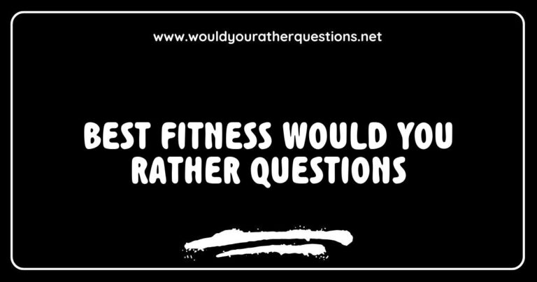 Image showcasing a list of the best fitness 'Would You Rather' questions, featuring engaging prompts such as 'Would you rather run a marathon or swim a mile?' and 'Would you rather lift weights or do yoga?' This graphic highlights fun and thought-provoking fitness scenarios, perfect for sparking conversations among