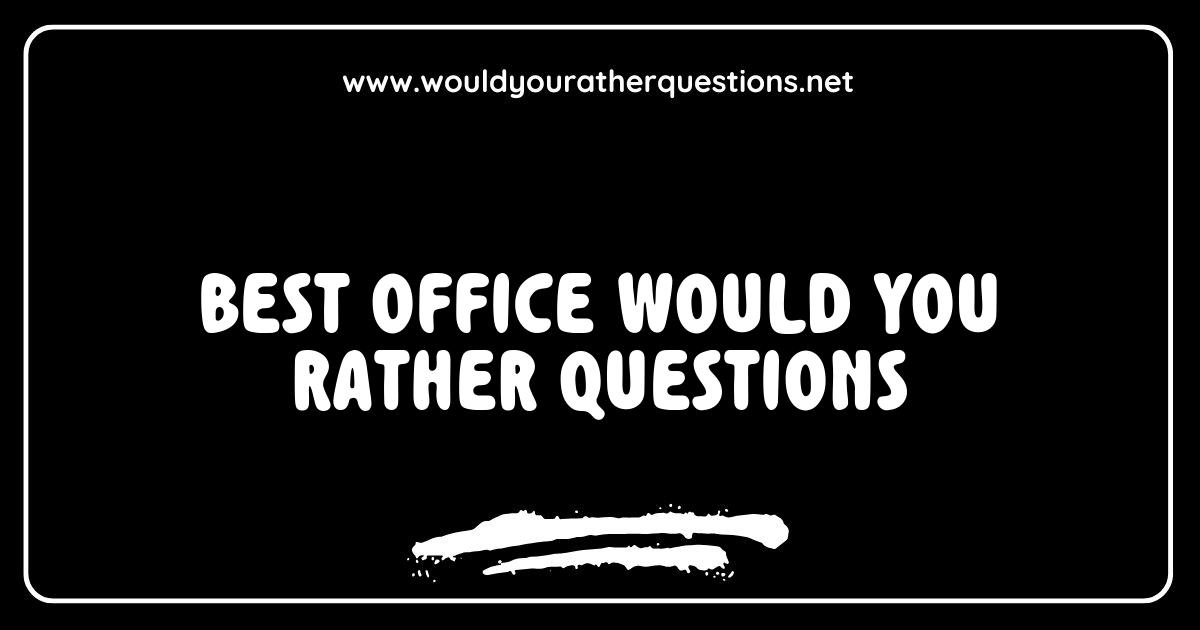 Best Best Office Would You Rather Questions to Spark Fun Conversations at Work Best Best Office Would You Rather Questions to Spark Fun Conversations at Work