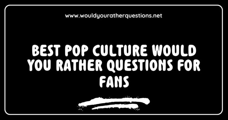 Image showcasing a collection of the best pop culture 'Would You Rather' questions for fans, featuring fun scenarios like 'Would you rather live in the world of Harry Potter or Star Wars?' and 'Would you rather have dinner with a Marvel superhero or a classic movie icon?' This engaging graphic highlights top
