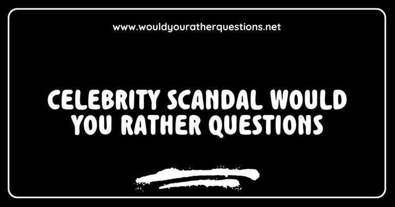 Image depicting a fun game of 'Celebrity Scandal Would You Rather Questions' featuring thought-provoking scenarios like 'Would you rather date a celebrity with a scandalous past or a rising star with no controversies?' and 'Would you rather be involved in a celebrity scandal or be the person who exposes it?'