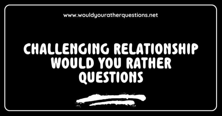 Challenging relationship 'Would You Rather' questions image featuring thought-provoking prompts like 'Would you rather have a partner who is always late or one who is overly punctual?' and 'Would you rather communicate only through text or never text at all?' Perfect for sparking deep conversations and exploring complex feelings