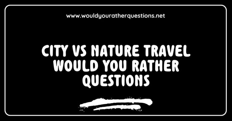 An engaging graphic illustrating 'City vs Nature' travel would you rather questions, featuring options like 'Would you rather explore bustling city streets or hike through serene forests?' and 'Would you prefer dining at a rooftop restaurant or having a picnic by a tranquil lake?' The image visually contrasts vibrant urban landscapes with