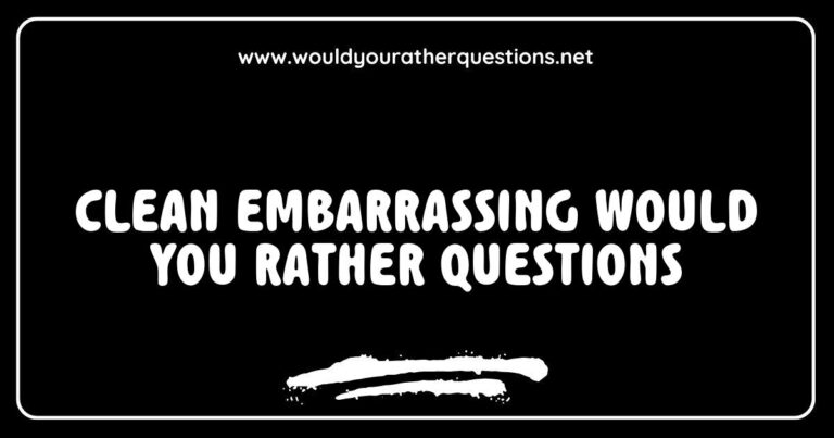 Image featuring a colorful list of clean embarrassing 'Would You Rather' questions, including options like 'Would you rather always have to sing instead of speaking or dance everywhere you go?' and 'Would you rather wear a clown wig for a day or have to speak in rhyme?' This engaging visual is perfect