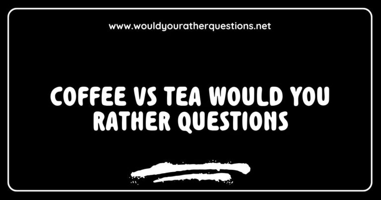 Engaging 'Would You Rather' questions featuring coffee vs tea scenarios, such as 'Would you rather only drink coffee for life or only drink tea?' and 'Would you rather have unlimited coffee or unlimited tea?' The image showcases a vibrant coffee cup alongside a steaming tea mug, highlighting the playful debate