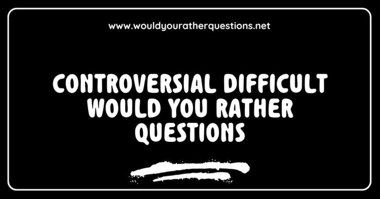 Engaging image featuring a list of controversial 'Would You Rather' questions, including thought-provoking dilemmas like 'Would you rather live without the internet or without your best friend?' and 'Would you rather have the ability to fly or be invisible?' This captivating visual highlights the challenging and often difficult nature