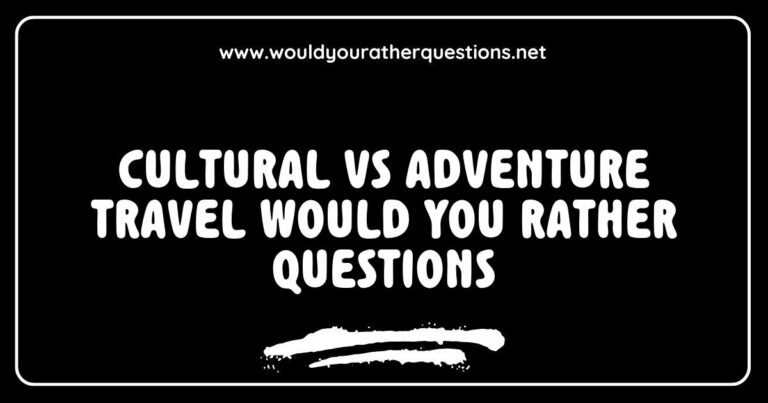 Would You Rather questions showcasing the contrast between cultural and adventure travel, featuring vibrant images of travelers exploring ancient temples and hiking through rugged mountains. This engaging visual representation prompts viewers to choose between immersive cultural experiences like tasting local cuisine or thrilling adventures such as zip-lining through a rainforest, highlighting the excitement of