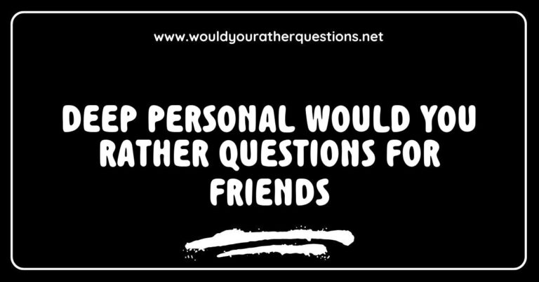 Deep personal 'Would You Rather' questions for friends image featuring thought-provoking scenarios like choosing between honesty and loyalty, or sacrificing comfort for adventure. This engaging graphic encourages meaningful conversations and connection among friends through intriguing dilemmas.