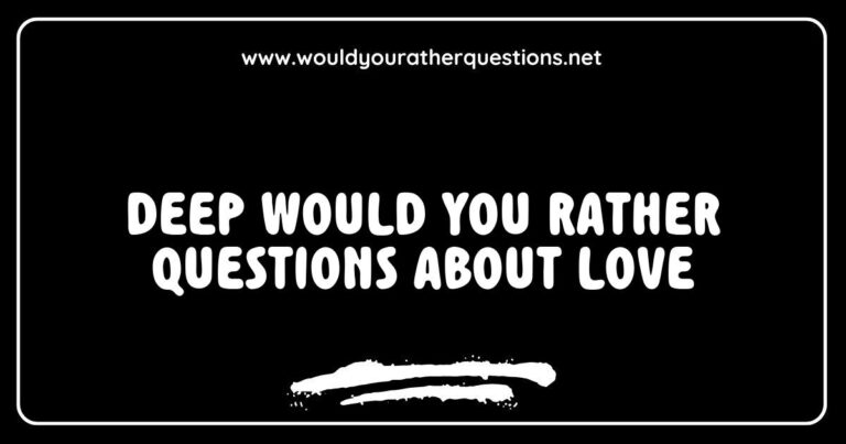 An engaging graphic featuring deep 'Would You Rather' questions about love, showcasing thought-provoking scenarios like 'Would you rather love someone who doesn't love you back or never be loved at all?' and 'Would you rather have a passionate relationship that ends badly or a safe relationship without passion?' This image illustrates