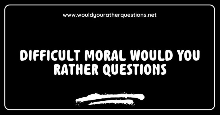 An engaging graphic showcasing difficult moral 'Would You Rather' questions, featuring thought-provoking scenarios like 'Would you rather save one loved one or save a hundred strangers?' and 'Would you rather have the ability to read minds or the ability to fly?' This image visually represents the challenging ethical dilemmas posed