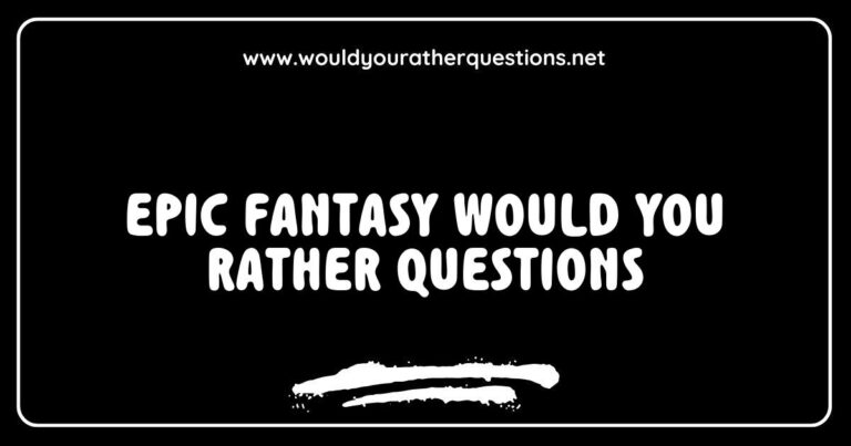 An engaging graphic featuring a collection of epic fantasy 'Would You Rather' questions, such as 'Would you rather wield a magical sword or possess the ability to fly?' and 'Would you rather be a dragon or a wizard?' This image captures the essence of imaginative decision-making in a fantastical realm