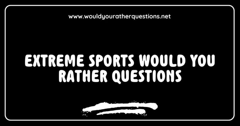 Alt text: A vibrant collage of extreme sports scenarios featuring 'Would You Rather' questions, such as 'Would you rather skydive from a plane or bungee jump off a bridge?' and 'Would you rather go rock climbing in the mountains or surf the biggest waves?' This engaging image captures