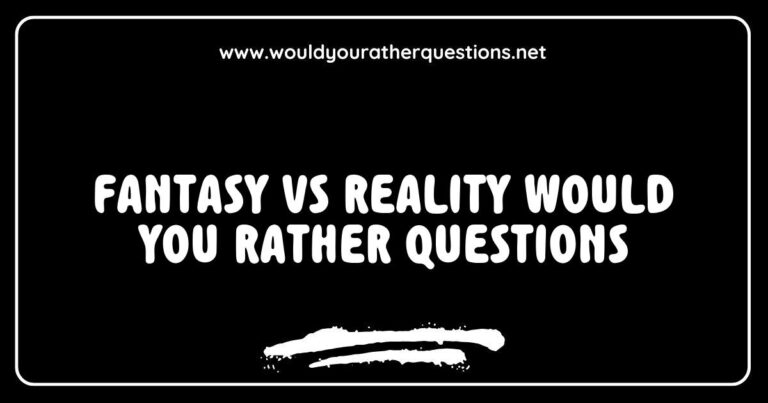 Image showcasing a creative graphic illustrating 'Fantasy vs Reality Would You Rather Questions', featuring thought-provoking scenarios like 'Would you rather live in a magical world or a realistic one?' and 'Would you rather have superpowers or a perfect life?' This engaging visual invites viewers to explore fun and challenging dilemmas