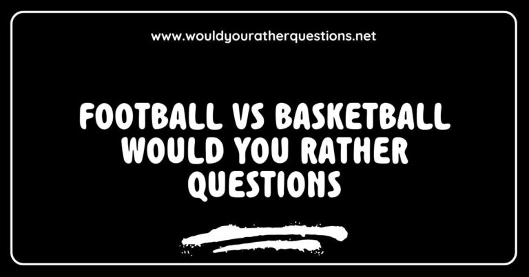 Illustration of a split-screen comparing Football vs Basketball, featuring 'Would You Rather' questions like 'Would you rather play in a championship game or watch your favorite team win?' and 'Would you rather score a touchdown or make a slam dunk?' This engaging image highlights the fun of choosing between two