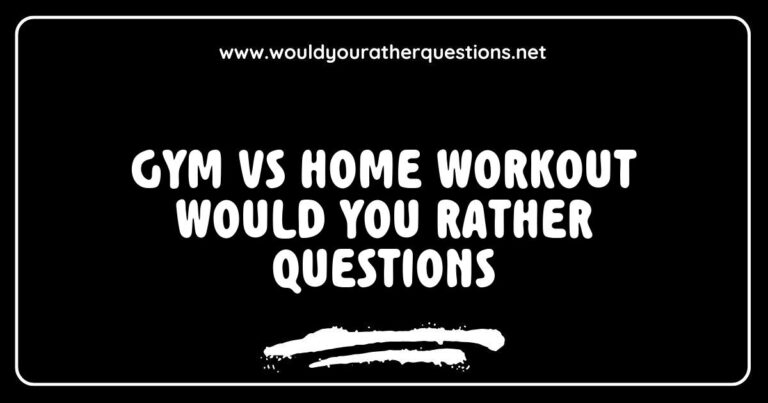 Would You Rather questions comparing gym vs home workout options, featuring a split image of a gym setting with weights and workout machines on one side and a cozy home workout area with yoga mats and resistance bands on the other, illustrating the pros and cons of exercising at a gym versus at home.