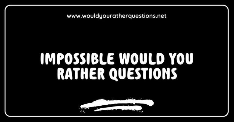 Engaging image featuring a creative layout of 'Impossible Would You Rather Questions' with thought-provoking options like 'Would you rather have the ability to fly or be invisible?' and 'Would you rather always tell the truth or always lie?' This visually appealing graphic is perfect for sparking fun conversations and challenging