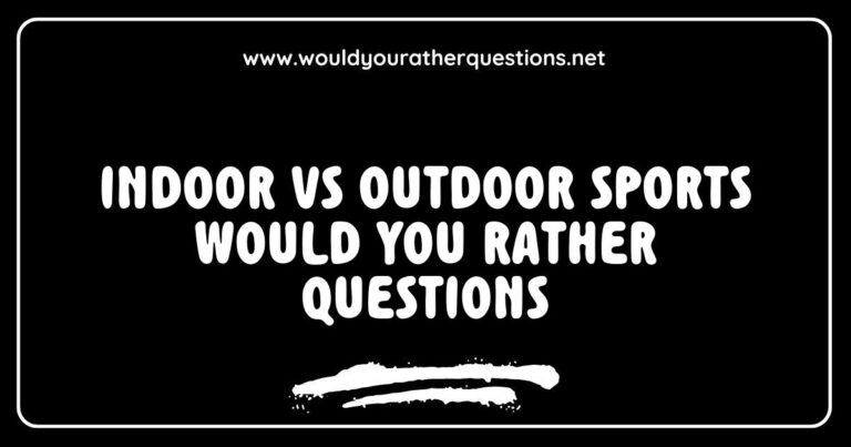 An engaging infographic illustrating 'Indoor vs Outdoor Sports Would You Rather Questions' featuring options like 'Would you rather play basketball indoors or soccer outdoors?' and 'Would you prefer to swim in a pool or hike in the mountains?' This visually appealing image highlights the fun of choosing between different sports environments, making