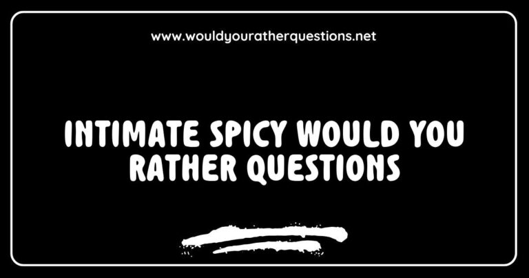 Intimate spicy 'Would You Rather' questions image featuring thought-provoking prompts like 'Would you rather share a passionate kiss with a stranger or have a romantic dinner with an ex?' and 'Would you rather reveal your deepest secret or have someone read your diary?' Perfect for sparking flirty conversations and