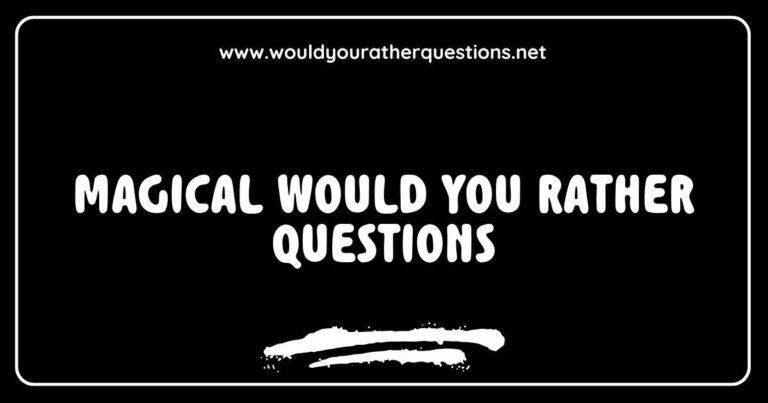 Magical 'Would You Rather' questions image featuring whimsical prompts like 'Would you rather have the ability to fly or become invisible?' and 'Would you rather live in a fairy tale world or a magical forest?' This enchanting visual captures the essence of fun and engaging conversation starters for friends and family gatherings