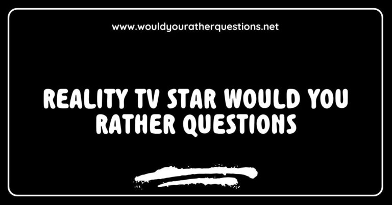 Reality TV star engaging in a fun game of 'Would You Rather' questions, featuring popular scenarios like 'Would you rather live in a mansion with no privacy or a small apartment with lots of friends?' and 'Would you rather be famous for a day or be a reality TV star for a year