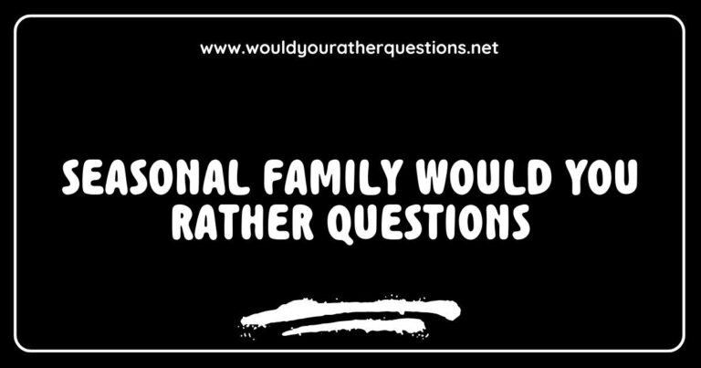 Seasonal family 'Would You Rather' questions image featuring fun prompts like 'Would you rather spend a winter day building a snowman or a summer day at the beach?' and 'Would you rather have a picnic in the fall leaves or a spring garden party?' Perfect for family gatherings, game nights