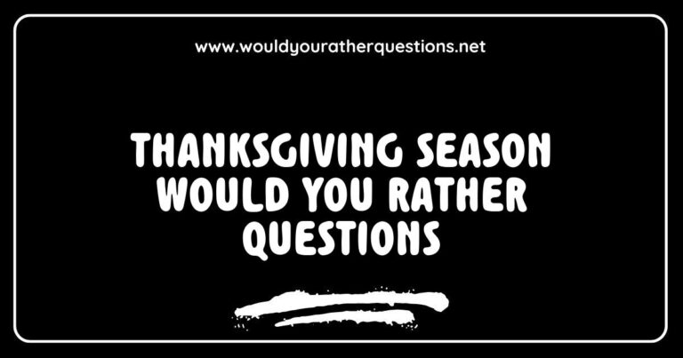 Thanksgiving season 'Would You Rather' questions image featuring fun scenarios like 'Would you rather eat pumpkin pie or apple pie?' and 'Would you rather host Thanksgiving dinner or be a guest?' The graphic showcases festive autumn colors and playful designs, perfect for family gatherings and holiday parties, encouraging engaging conversations