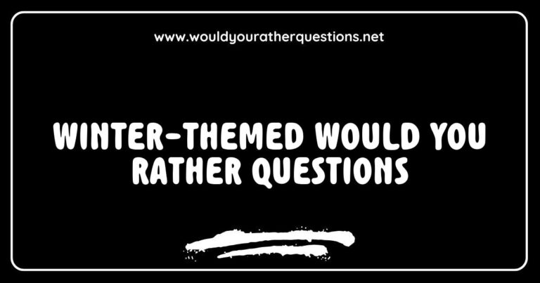 Winter-themed Would You Rather questions featuring cozy scenarios like 'Would you rather build a snowman or have a snowball fight?' and 'Would you rather sip hot cocoa by the fireplace or ice skate on a frozen pond?' Perfect for sparking fun conversations during the chilly season.