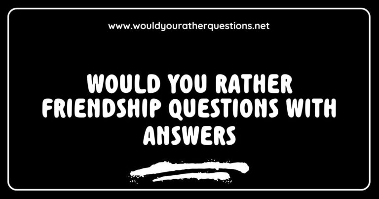 Engaging image featuring 'Would You Rather' friendship questions with answers, showcasing fun and thought-provoking scenarios like 'Would you rather have a friend who is always late or one who is always early?' and 'Would you rather share a secret or keep a friend's secret?' Perfect for sparking meaningful conversations