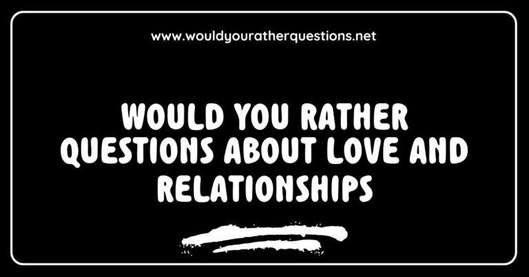 Engaging image featuring 'Would You Rather' questions about love and relationships, showcasing fun prompts like 'Would you rather go on a romantic date or have a cozy night in?' and 'Would you rather find true love or win the lottery?' Perfect for sparking deep conversations and exploring personal preferences in