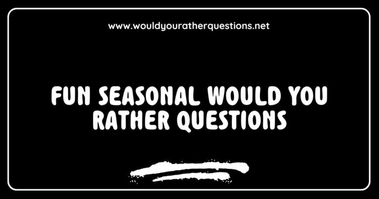 Fun seasonal 'Would You Rather' questions image featuring creative scenarios like 'Would you rather build a snowman or go ice skating in winter?' and 'Would you rather have a picnic in the spring or go apple picking in the fall?' This engaging graphic illustrates entertaining and thought-provoking 'Would You Rather